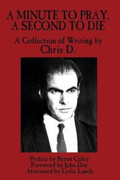 Paperback A Minute to Pray, a Second to Die: A Collection of Writing by Chris D. Book