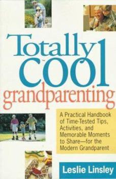 Paperback Totally Cool Grandparenting: A Practical Handbook of Tips, Hints, & Activities for the Modern Grandparent Book