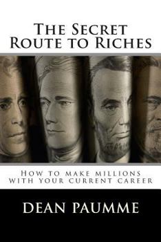 Paperback The Secret Route to Riches: How to make millions with your current career Book