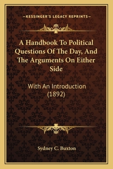 Paperback A Handbook To Political Questions Of The Day, And The Arguments On Either Side: With An Introduction (1892) Book