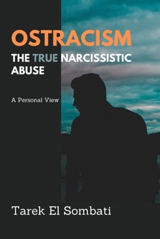 Paperback Ostracism, the True Narcissistic Abuse: A Personal View Book