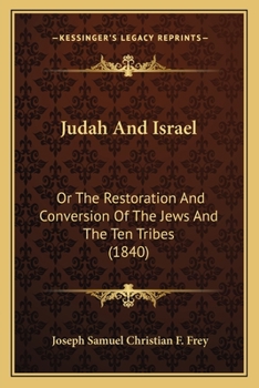 Paperback Judah And Israel: Or The Restoration And Conversion Of The Jews And The Ten Tribes (1840) Book