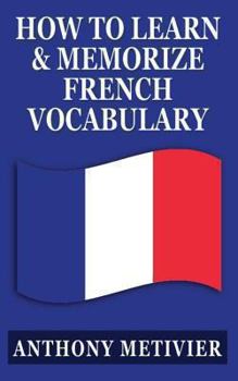 Paperback How to Learn and Memorize French Vocabulary: ... Using a Memory Palace Specifically Designed for the French Language Book