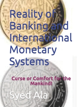 Paperback Reality of Banking and International Monetary Systems: Curse or Comfort for the Mankind! Book