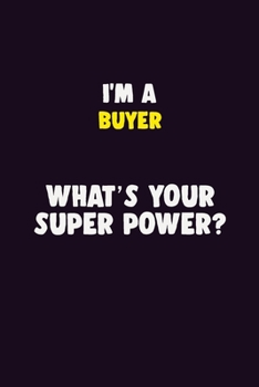 Paperback I'M A Buyer, What's Your Super Power?: 6X9 120 pages Career Notebook Unlined Writing Journal Book