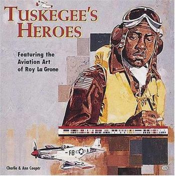 Paperback Tuskegee's Heroes: Featuring the Aviation Art of Roy La Grone Book