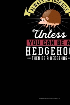 Paperback Always Be Yourself Unless You Can Be A Hedgehog Then Be A Hedgehog: Sermon Notes Journal Book