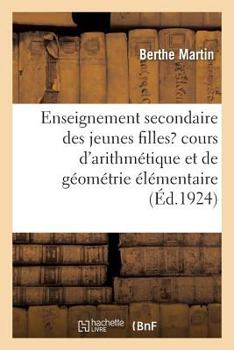 Paperback Enseignement Secondaire Des Jeunes Filles, Cours d'Arithmétique Et de Géométrie Élémentaire: Classe Préparatoire À La Première Année [French] Book