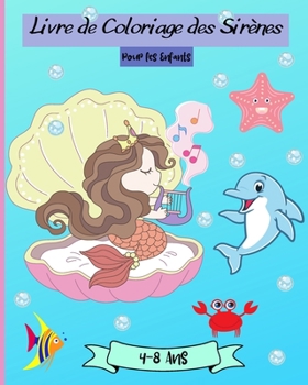 Livre de Coloriage des Sirènes pour les Enfants de 4 à 8 Ans: Pages à colorier de sirènes pour les filles âgées de 4 à 8 ans (French Edition)