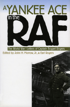 Hardcover A Yankee Ace in the RAF: The World War I Letters of Captain Bogart Rogers Book