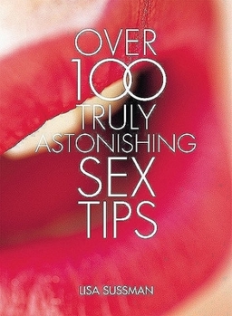 Hardcover Over 100 Truly Astonishing Sex Tips Book