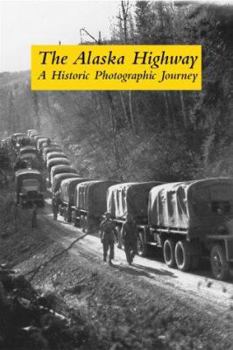 Paperback The Alaska Highway: A Historic Photographic Journey Book