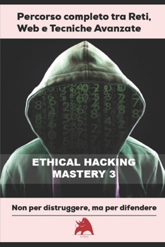 Paperback ETHICAL HACKING MASTERY - Percorso completo tra Reti, Web e Tecniche Avanzate 3 [Italian] Book