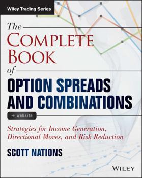 The Complete Book of Option Spreads and Combinations: Strategies for Income Generation, Directional Moves, and Risk Reduction, + Website