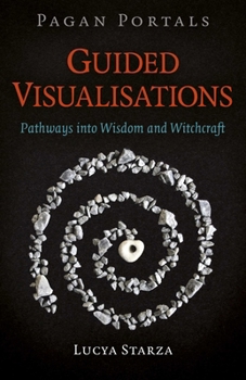 Paperback Pagan Portals - Guided Visualisations: Pathways Into Wisdom and Witchcraft Book