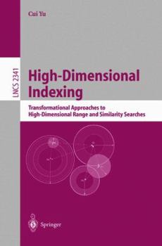 Paperback High-Dimensional Indexing: Transformational Approaches to High-Dimensional Range and Similarity Searches Book