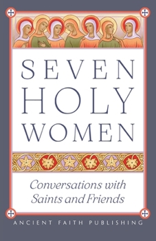 Paperback Seven Holy Women: Conversations with Saints and Friends Book