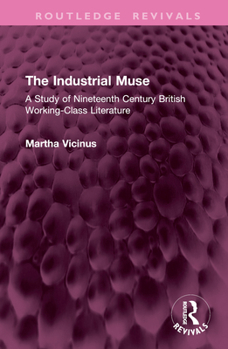 Hardcover The Industrial Muse: A Study of Nineteenth Century British Working-Class Literature Book