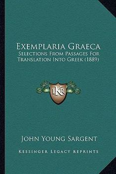 Paperback Exemplaria Graeca: Selections From Passages For Translation Into Greek (1889) Book