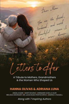 Letters to Her: A Tribute to Mothers, Grandmothers & the Women Who Shaped Us
