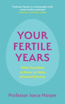 Paperback Your Fertile Years: What Everyone Needs to Know about Making Informed Choices Book