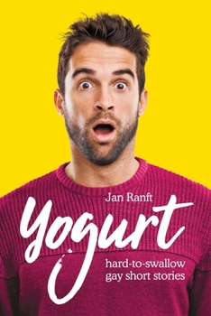 Yogurt: hard-to-swallow gay short stories