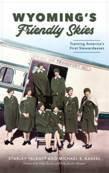 Hardcover Wyoming's Friendly Skies: Training America's First Stewardesses Book