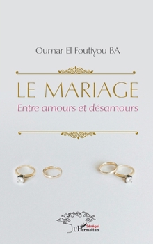 Le mariage: Entre amours et désamours (French Edition)