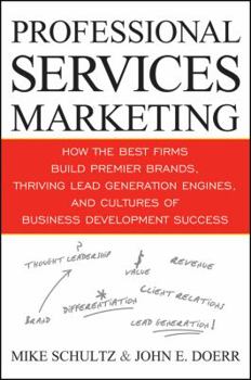 Hardcover Professional Services Marketing: How the Best Firms Build Premier Brands, Thriving Lead Generation Engines, and Cultures of Business Development Succe Book