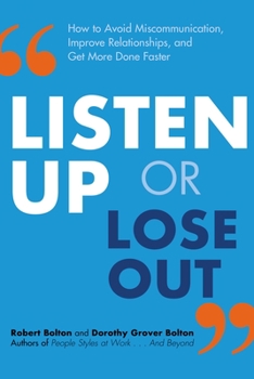 Paperback Listen Up or Lose Out: How to Avoid Miscommunication, Improve Relationships, and Get More Done Faster Book