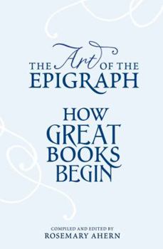 Hardcover The Art of the Epigraph: How Great Books Begin Book