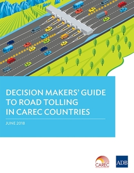 Paperback Decision Makers' Guide to Road Tolling in CAREC Countries Book