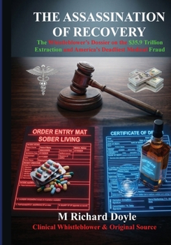 The Assassination of Recovery: The Whistleblower's Dossier on the $35.9 Trillion Extraction and America's Deadliest Medical Fraud