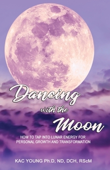 Paperback Dancing with the Moon: How to Tap Into Lunar Energy for Personal Growth and Transformation Book