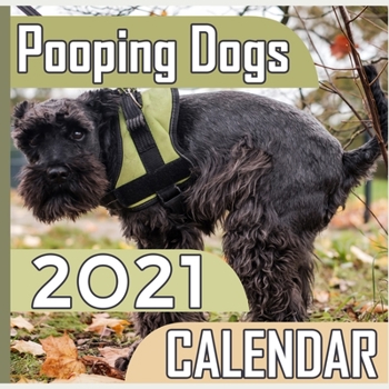 Pooping Dogs 2021 Calendar: 8.5 x 8.5 inch 44,5 cm x 22,23 cm Dogs 2021 Calendar