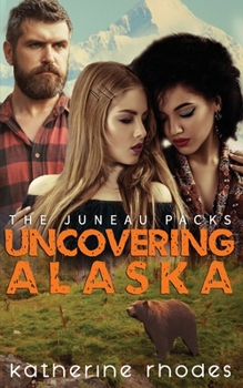 Uncovering Alaska - Book #4 of the Juneau Packs