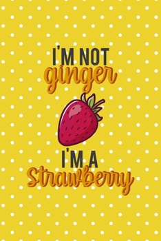 Paperback I'm Not Ginger I'm A Strawberry: Notebook Journal Composition Blank Lined Diary Notepad 120 Pages Paperback Yellow And White Points Ginger Book
