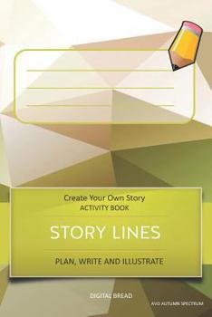 Paperback Story Lines - Create Your Own Story Activity Book, Plan Write and Illustrate: Unleash Your Imagination, Write Your Own Story, Create Your Own Adventur Book