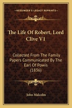 Paperback The Life Of Robert, Lord Clive V1: Collected From The Family Papers Communicated By The Earl Of Powis (1836) Book