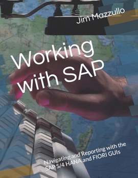 Paperback Working with SAP: Navigating and Reporting with the SAP S/4 HANA and FIORI GUIs Book