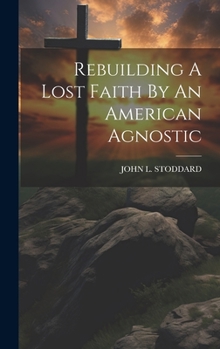 Hardcover Rebuilding A Lost Faith By An American Agnostic Book