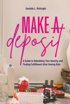 Paperback Make a Deposit: A Guide to Rebuilding Your Identity and Finding Fulfillment After Having Kids Book