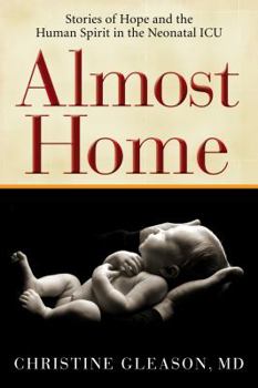 Hardcover Almost Home: Stories of Hope and the Human Spirit in the Neonatal ICU Book