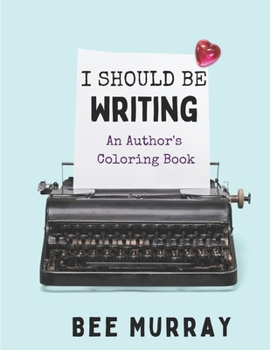 Paperback I Should Be Writing: An Author's Coloring Book