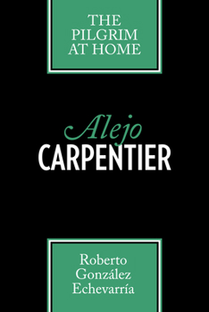 Paperback Alejo Carpentier: The Pilgrim at Home Book