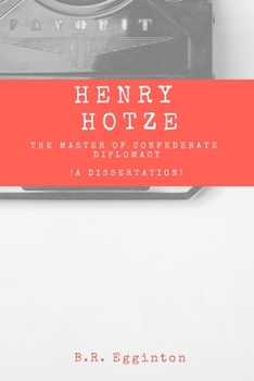 Paperback Henry Hotze: The Master of Confederate Diplomacy (A Dissertation) Book