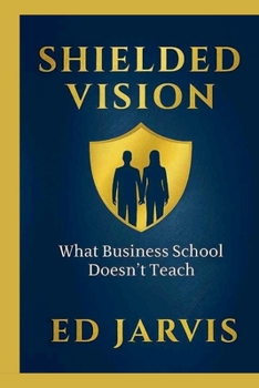Paperback Shielded Vision: What Business School Doesn't Teach Book