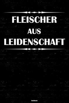 Fleischer aus Leidenschaft Notizbuch: Fleischer Journal DIN A5 liniert 120 Seiten Geschenk (German Edition)