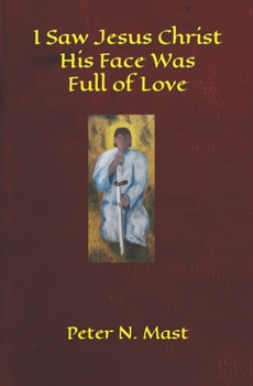 Paperback I Saw Jesus Christ His Face Was Full of Love Book