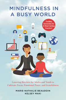 Paperback Mindfulness in a Busy World: Lowering Barriers for Adults and Youth to Cultivate Focus, Emotional Peace, and Gratefulness Book